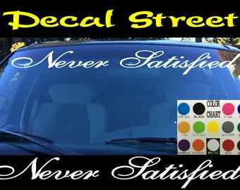 Never Satisfied Windshield | Visor Die Cut | Vinyl Decal Sticker | Truck SUV