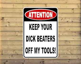 Keep Your D*ck Beaters Off My Tools Metal Novelty Sign | Customize Aluminium sign