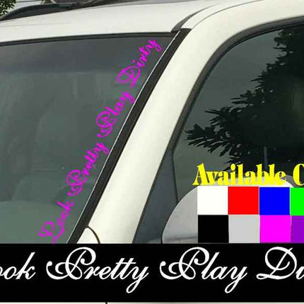 Look Pretty Play Dirty Vertical Windshield | Die Cut Vinyl|  Decal Sticker 4" x 22" |Car Truck SUV