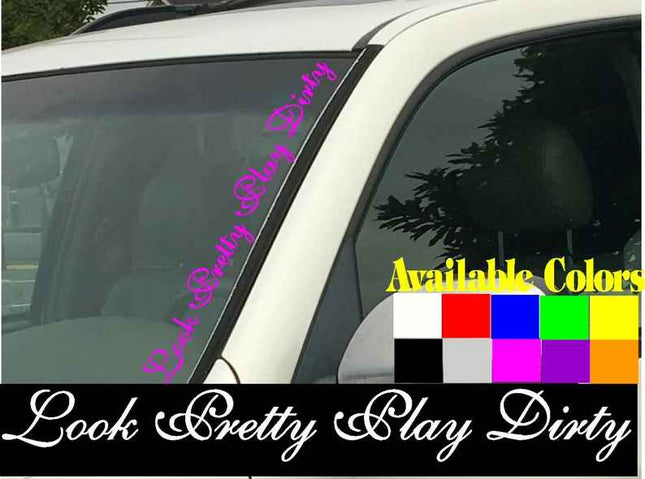 Look Pretty Play Dirty Vertical Windshield | Die Cut Vinyl|  Decal Sticker 4" x 22" |Car Truck SUV