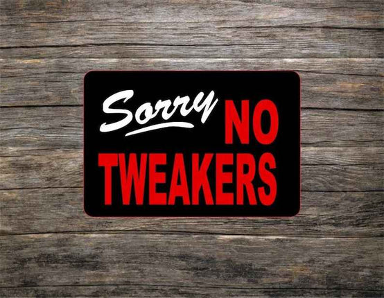 Sorry No Tweakers metal novelty Sign