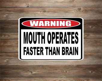 Warning Mouth Operates Faster Than Brain Novelty Sign