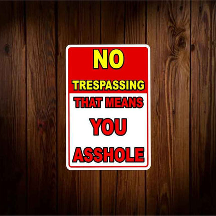 No Trespassing This Means You Asshole Sign | novelty sign