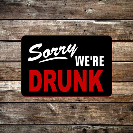 Sorry we're Drunk Metal Novelty Sign | Drinking Beer bar man cave