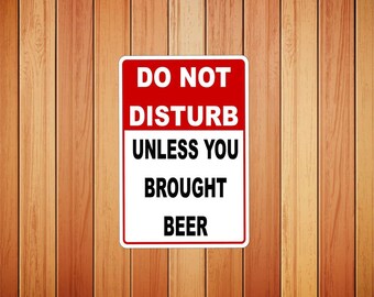 Do Not Disturb Unless You Brought Beer Novelty Sign
