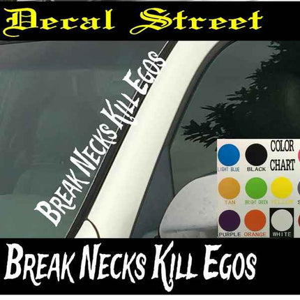 Break Necks Kill Egos Vertical Windshield Die Cut Vinyl Decal Sticker 4" x 22"  Car Truck SUV