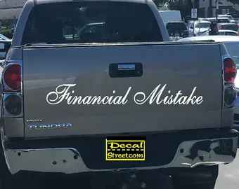 Financial Mistake Tailgate | Die Cut Vinyl | Decal Sticker | Visor Banner 4x4 | Diesel Truck SUV