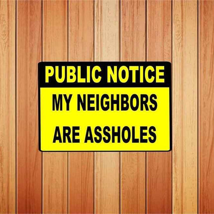 Public Notice | My Neighbors Are A**holes Metal sign | Novalety sign | Sticker Decal