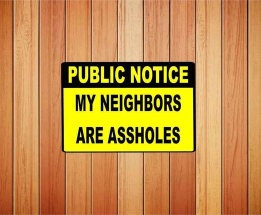 Public Notice | My Neighbors Are A**holes Metal sign | Novalety sign | Sticker Decal