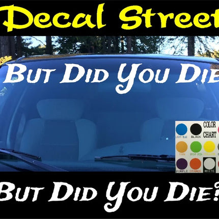 But Did You Die? Windshield | Window Visor Die Cut | Vinyl Decal Sticker | Visor Banner