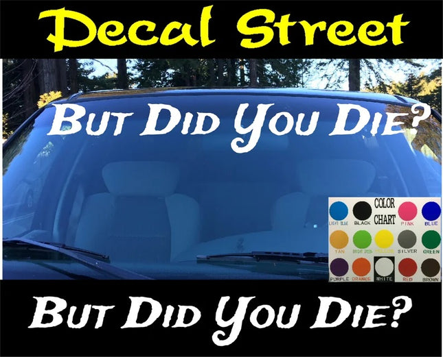 But Did You Die? Windshield | Window Visor Die Cut | Vinyl Decal Sticker | Visor Banner