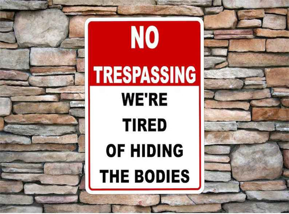 No Trespassing We're Tired of Hiding The Bodies sign | 8" x 12" Aluminum Metal Sign | Customize sign