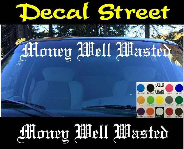 Money Well Wasted Vertical Windshield | Die Cut Vinyl | Decal Sticker 4" x 22" | Car Truck SUV