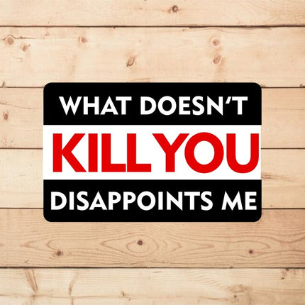 What doesn't kill you Metal Novelty Sign OR Sticker Decal