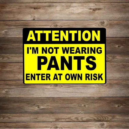 Attention I'm Not Wearing Any Pants Metal Novelty Sign