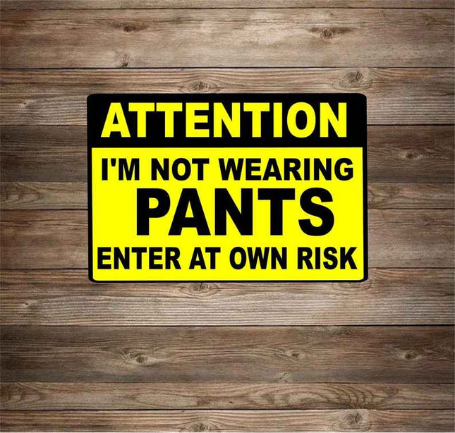 Attention I'm Not Wearing Any Pants Metal Novelty Sign