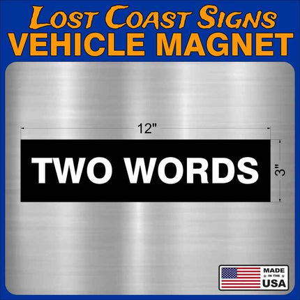 TWO WORDS Vehicle Car truck Magnet  12" x3"