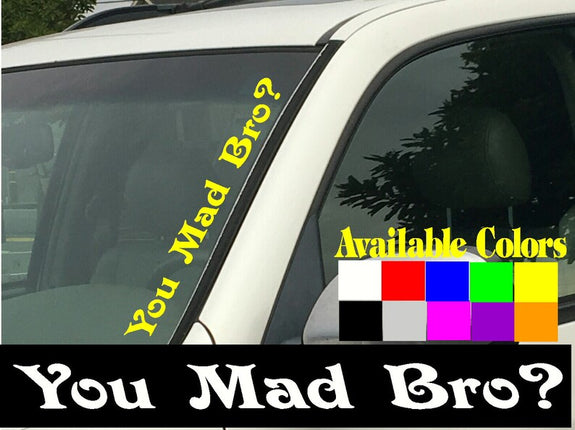 You Mad Bro? Windshield Die Cut Vinyl Decal Sticker 4" x 22"  Car Truck SUV