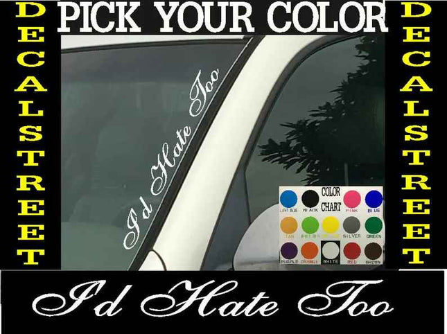 I'd Hate Too Vertical Windshield | Die Cut Vinyl | Decal Sticker 4" x 22" | Car Truck SUV