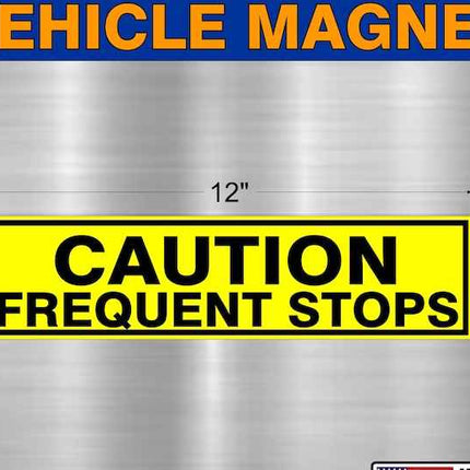 Caution Frequent Stops Magnet Truck Car 12" x3"