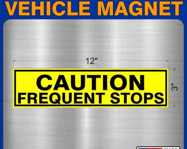 Caution Frequent Stops Magnet Truck Car 12" x3"