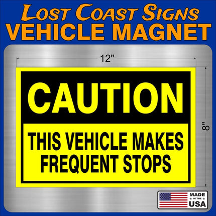 Caution Frequent Stops Magnet Truck Car 12" x8"