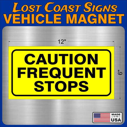 Caution Frequent Stops Magnet Truck Car 12" x8"