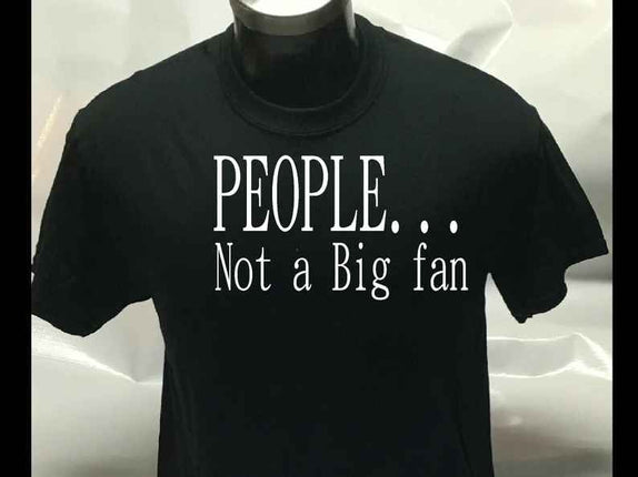 People... Not a Big Fan Funny Joke Unisex  T shirt | Tee Top T-shirt