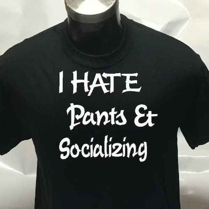 I hate pants and Socializing Funny T shirt Tee Top T-shirt