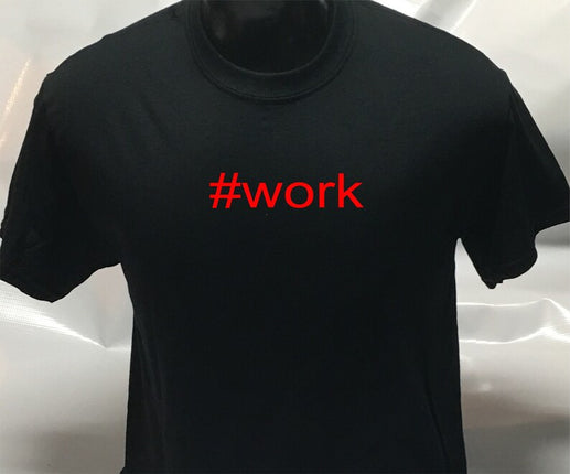Hashtag Unisex #work funny sarcastic T shirt | Tee Top T-shirt