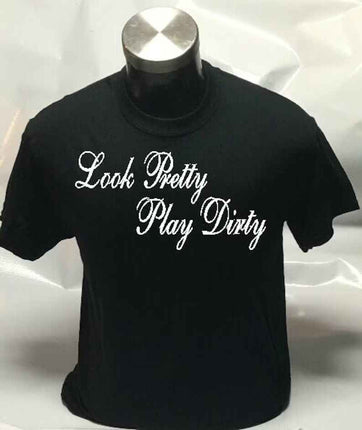 Look Pretty Play Dirty Funny Ladies T shirt | Tee Top T-shirt