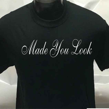 Made you Look Shirt | unisex T shirt