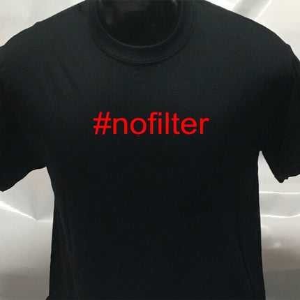 Hashtag Funny #nofilter Joke Unisex T shirt | Tee Top T-shirt