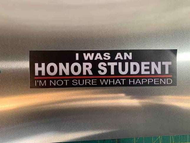 I Was An Honor Student What Happened Funny sticker 2" x 8" or 3" x 12