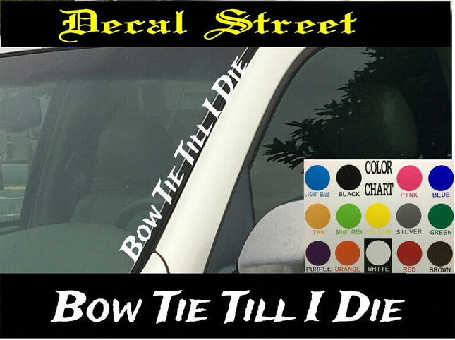 Bow Tie Till I Die Vertical Windshield | Die Cut Vinyl | Decal Sticker 4" x 22" | Car Truck SUV